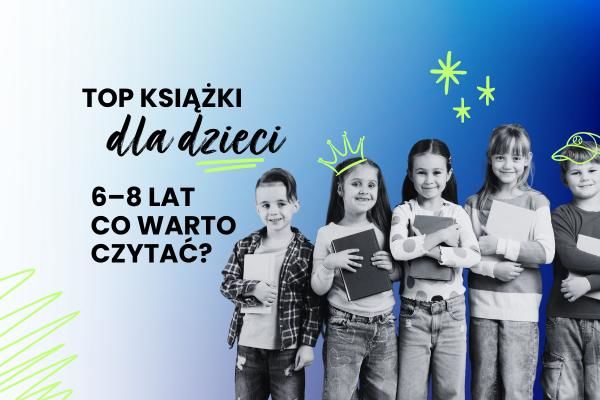 Top książki dla dzieci 6-8 lat – co warto przeczytać? | Blog psychologicznej księgarni Sensus.pl