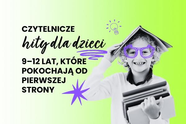 Czytelnicze hity dla dzieci 9-12 lat, które pokochają od pierwszej strony | Blog psychologicznej księgarni Sensus.pl