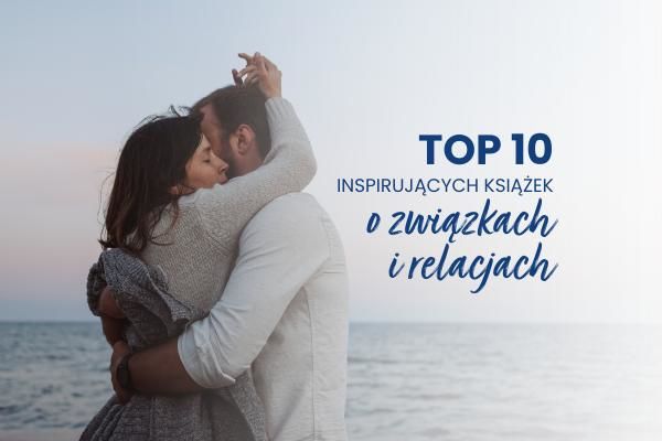 Top 10 inspirujących książek o związkach i relacjach | Blog księgarni psychologicznej Sensus