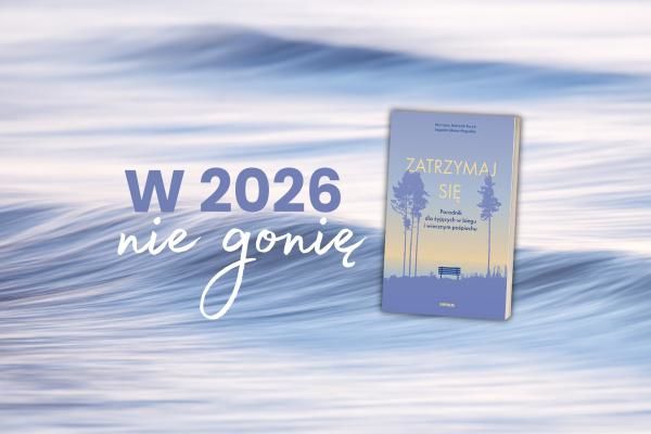 W 2026 nie gonię. Wybieram siebie, 2026: mniej pośpiechu, więcej życia. | blog księgarni Sensus
