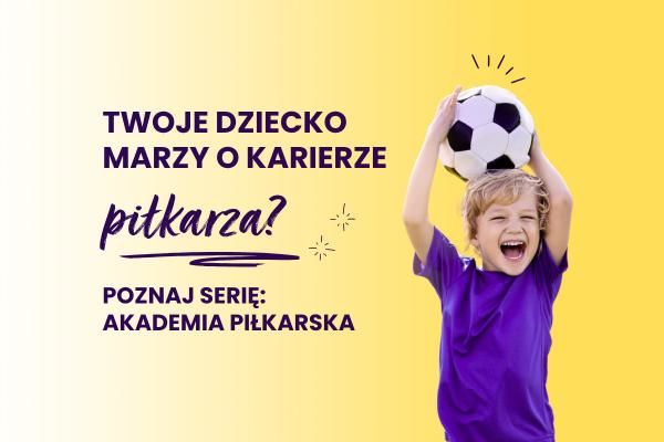 Twoje dziecko marzy o karierze piłkarza? Poznaj serię książek „Akademia piłkarska”| Blog księgarni psychologicznej Sensus.pl