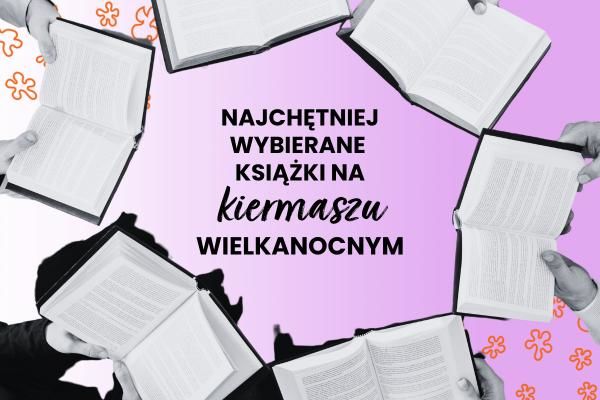 Te książki najchętniej wybieracie na naszym Wielkanocnym Kiermaszu Książkowym | Blog psychologicznej księgarni Sensus.pl