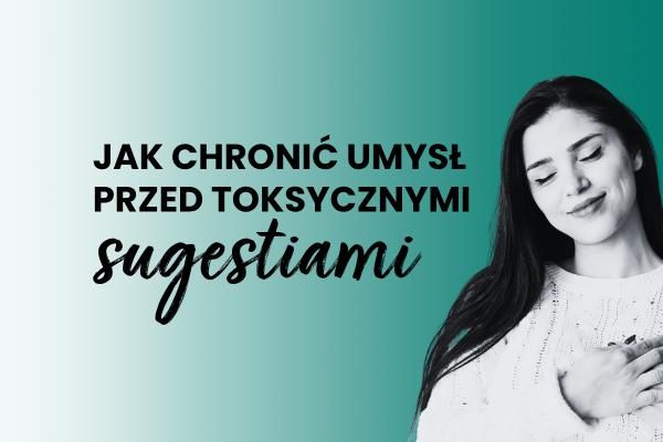 Jak chronić umysł przed toksycznymi sugestiami? | Blog księgarni psychologicznej Sensus.pl