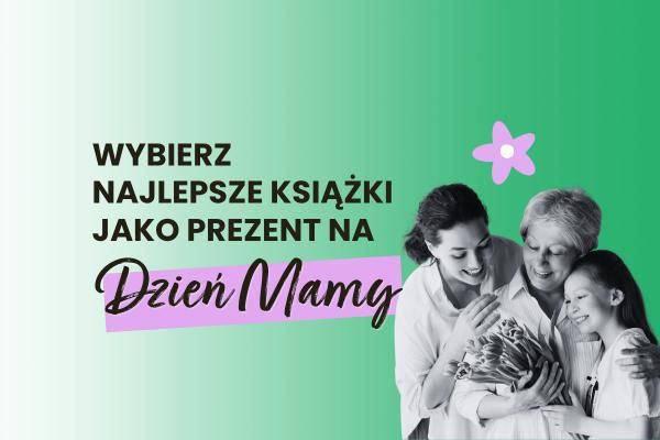 Wybierz najlepsze książki jako prezent na Dzień Mamy