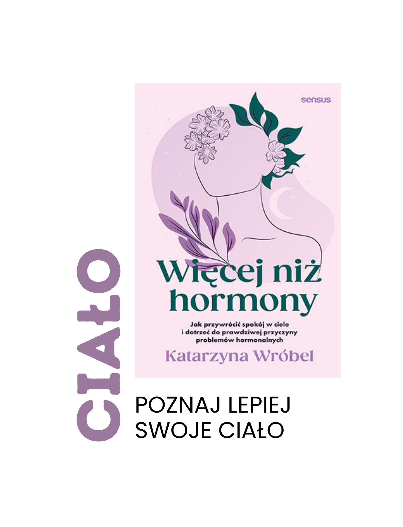 Więcej niż hormony. Jak przywrócić spokój w ciele i dotrzeć do prawdziwej przyczyny problemów hormonalnych