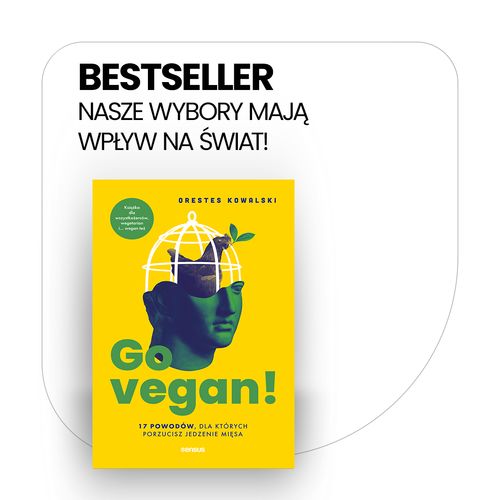 Go vegan! 17 powodów, dla których porzucisz jedzenie mięsa. Książka dla wszystkożerców, wegetarian i... wegan też, książka