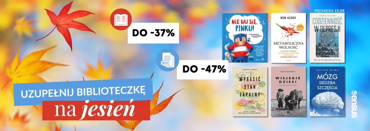 Uzupełnij biblioteczkę na jesień ☕🍂 Zamów książki drukowane z rabatem do 37%, a ebooki taniej nawet o 47%