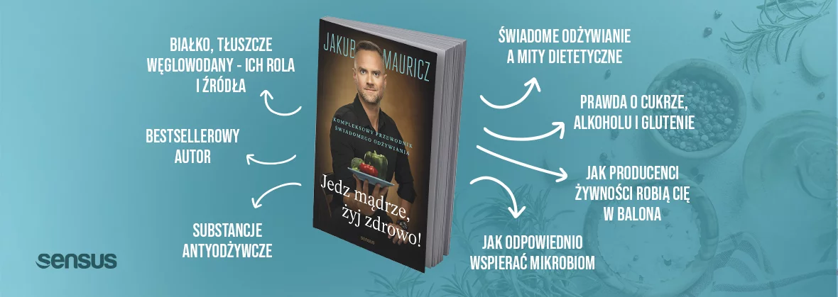 Jakub Mauricz: Jedz mądrze, żyj zdrowo! Kompleksowy przewodnik świadomego odżywiania, dieta, odżywianie