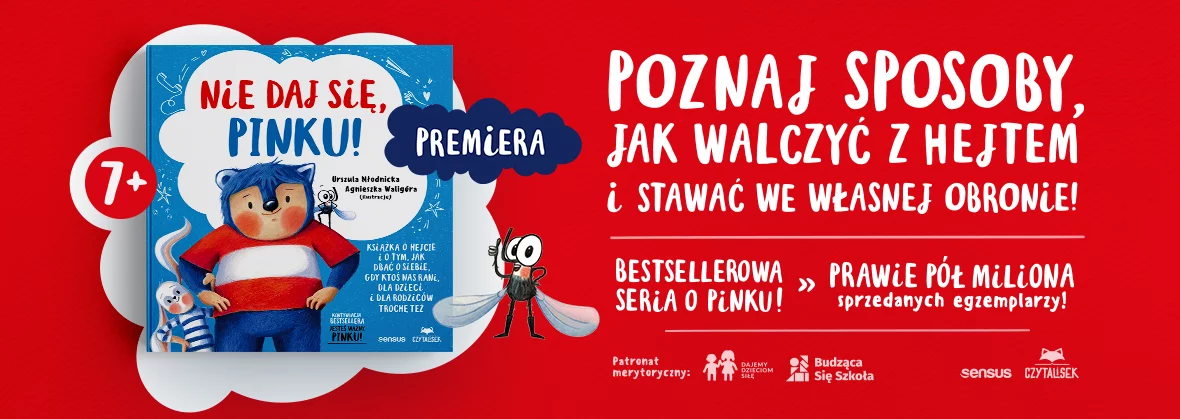 Nie daj się, Pinku! Książka o hejcie i o tym, jak dbać o siebie, gdy ktoś nas rani, dla dzieci i dla rodziców trochę też: Urszula Młodnicka, Agnieszka Waligóra