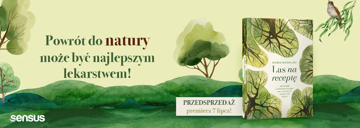 Las na receptę. Opowieść o terapeutycznej roli przyrody w naszym życiu