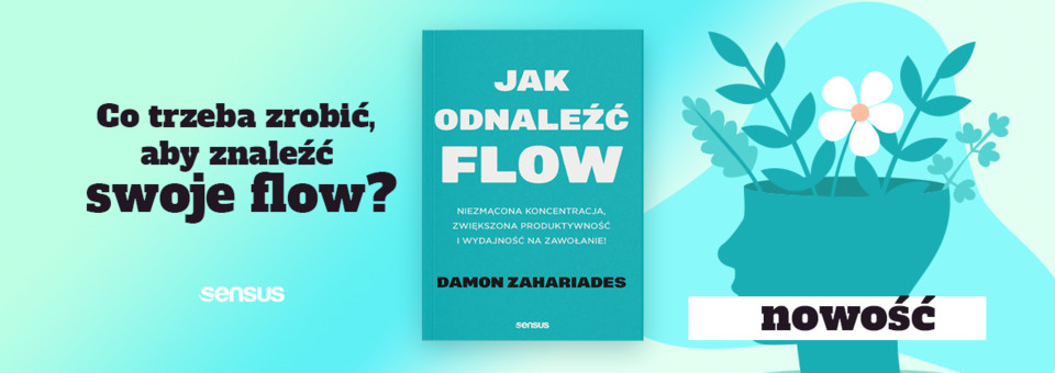 Jak odnaleźć FLOW. Niezmącona koncentracja, zwiększona produktywność i wydajność na zawołanie! 