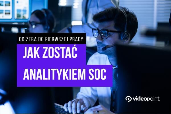 Jak zostać analitykiem SOC? Kompletny plan nauki od zera do pierwszej pracy
