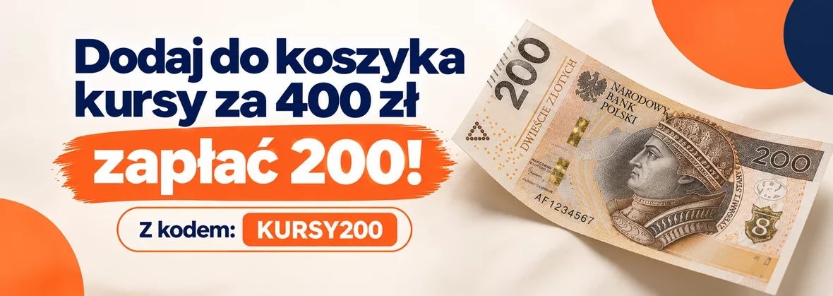 Dodaj do koszyka kursy za 400 zł - zapłać 200! Z kodem: KURSY200