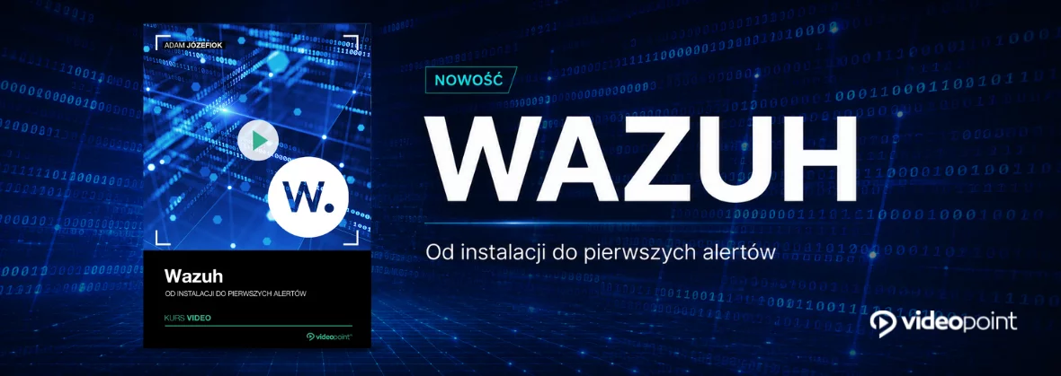 NOWOŚĆ! Wazuh. Kurs video. Od instalacji do pierwszych alertów